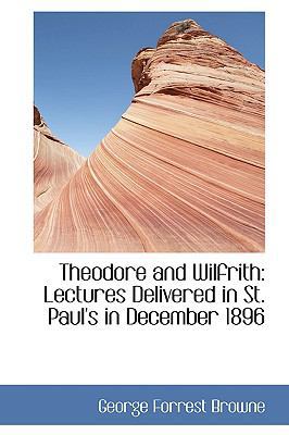 Theodore and Wilfrith: Lectures Delivered in St... 055926948X Book Cover