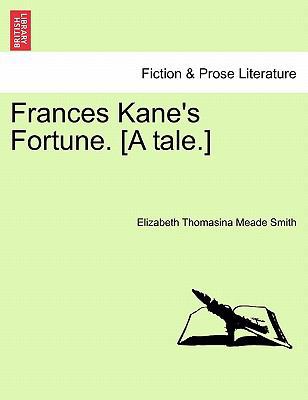 Frances Kane's Fortune. [A Tale.] 1241388628 Book Cover