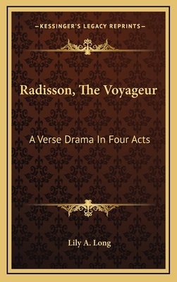 Radisson, the Voyageur: A Verse Drama in Four Acts 1163729582 Book Cover