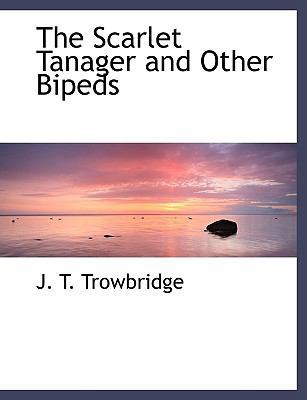 The Scarlet Tanager and Other Bipeds 1116041189 Book Cover