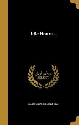 Idle Hours .. 1362894656 Book Cover