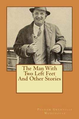 The Man With Two Left Feet And Other Stories 1519363761 Book Cover