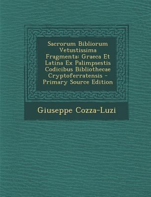 Sacrorum Bibliorum Vetustissima Fragmenta: Grae... [Latin] 1287741924 Book Cover