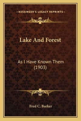 Lake And Forest: As I Have Known Them (1903) 1166599973 Book Cover