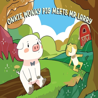 Onkie Wonky Pig Meets Mr Larry: A Story About F... 106828790X Book Cover
