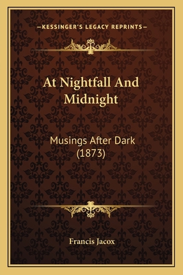 At Nightfall And Midnight: Musings After Dark (... 1164581732 Book Cover