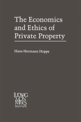The Economics and Ethics of Private Property: S... 0792393287 Book Cover
