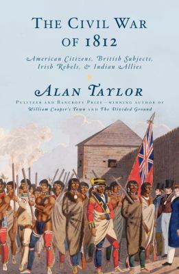 The Civil War of 1812: American Citizens, Briti... 1400042658 Book Cover