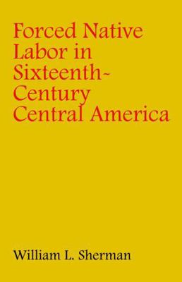 Forced Native Labor in Sixteenth-Century Centra... 0803228007 Book Cover