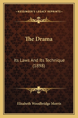 The Drama: Its Laws And Its Technique (1898) 1164166093 Book Cover
