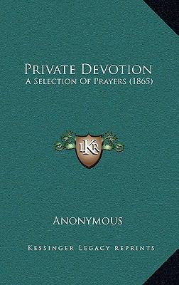 Private Devotion: A Selection Of Prayers (1865) 1168685966 Book Cover
