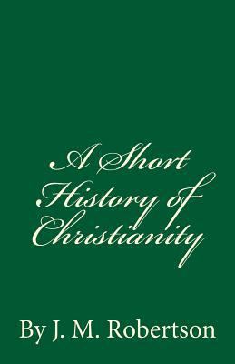 A Short History of Christianity: By J. M. Rober... 1537073052 Book Cover