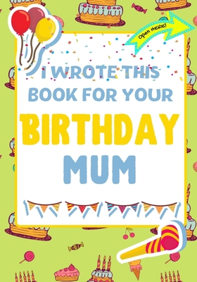 I Wrote This Book For Your Birthday Mum: The Pe... 1922568244 Book Cover