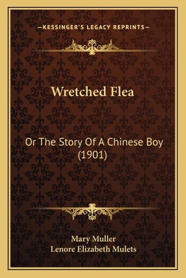 Wretched Flea: Or The Story Of A Chinese Boy (1... 116719442X Book Cover