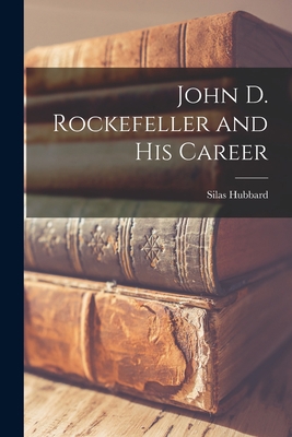 John D. Rockefeller and His Career 1016105088 Book Cover