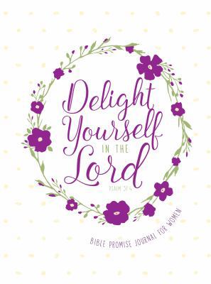 Delight Yourself in the Lord: Bible Promise Jou... 1424553881 Book Cover