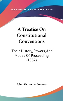 A Treatise On Constitutional Conventions: Their... 1437017916 Book Cover