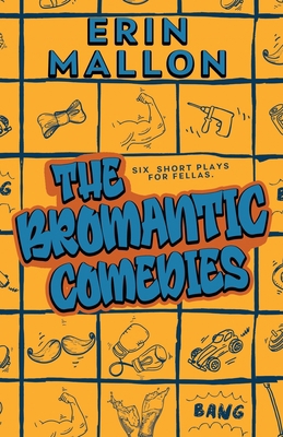 The Bromantic Comedies: six short plays for fellas B08QS2NKJ5 Book Cover