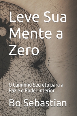 Leve Sua Mente a Zero: O Caminho Secreto para a... [Portuguese] B0G1H1Z1SF Book Cover