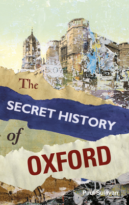 The Secret History of Oxford 0752499564 Book Cover
