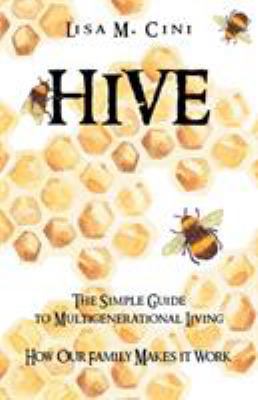 Hive: The Simple Guide to Multigenerational Living 1532020635 Book Cover