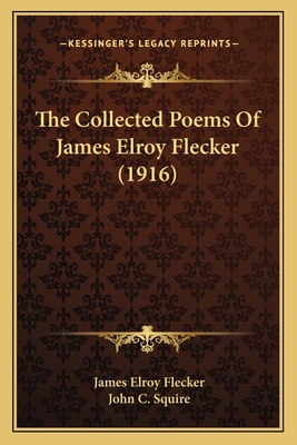 The Collected Poems Of James Elroy Flecker (1916) 1164094041 Book Cover