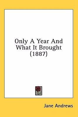 Only A Year And What It Brought (1887) 1436515912 Book Cover