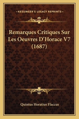 Remarques Critiques Sur Les Oeuvres D'Horace V7... [French] 1166211258 Book Cover