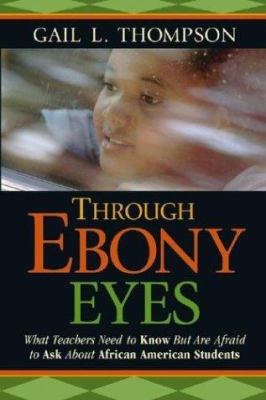 Through Ebony Eyes: What Teachers Need to Know ... 0787970611 Book Cover