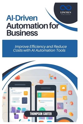 AI-Driven Automation for Business: Improve Effi... B0DST78QW5 Book Cover