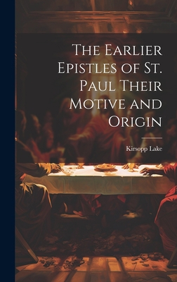 The Earlier Epistles of St. Paul Their Motive a... 1021093769 Book Cover