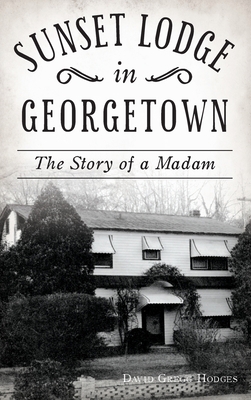 Sunset Lodge in Georgetown: The Story of a Madam 1540240568 Book Cover