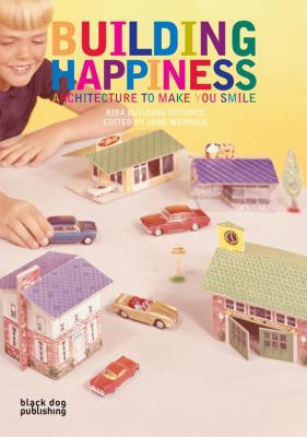 Building Happiness: Architecture to Make You Smile 1906155461 Book Cover