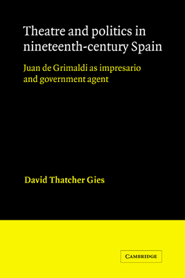 Theatre and Politics in Nineteenth-Century Spai... 0521342937 Book Cover