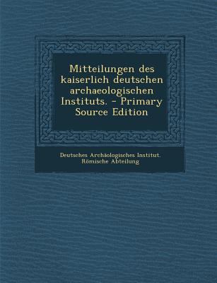 Mitteilungen Des Kaiserlich Deutschen Archaeolo... [German] 1294568221 Book Cover