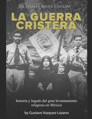La guerra cristera: historia y legado del gran ... [Spanish] B08Y6546QR Book Cover