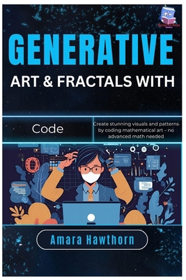 Generative Art & Fractals with Code: Create stu... B0FPRN3NT7 Book Cover