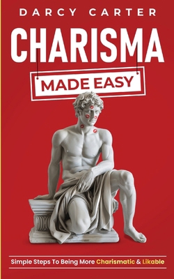Charisma Made Easy: Simple Steps To Being More ... B0DJDH5MHB Book Cover