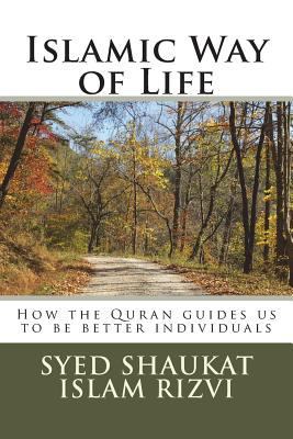 Islamic Way of Life: How the Quran guides us to... 1985516373 Book Cover