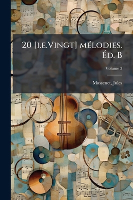 20 [i.e.Vingt] mélodies. Éd. B: Soprano.]; Volu... [French] 1246768763 Book Cover
