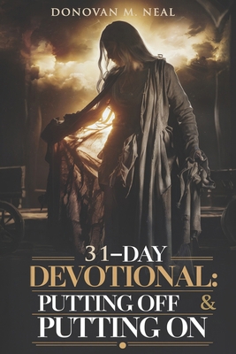A 31-Day Devotional: Putting Off and Putting On B0DXF3F6HL Book Cover