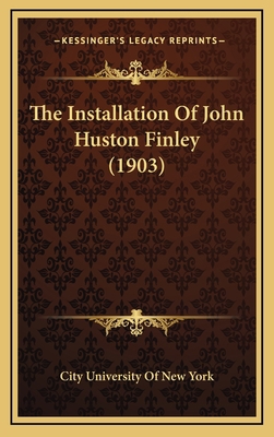 The Installation Of John Huston Finley (1903) 1167065638 Book Cover