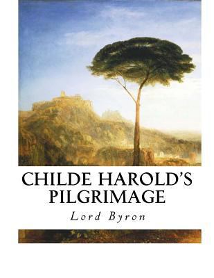 Childe Harold's Pilgrimage: A Narrative Poem 1534777865 Book Cover