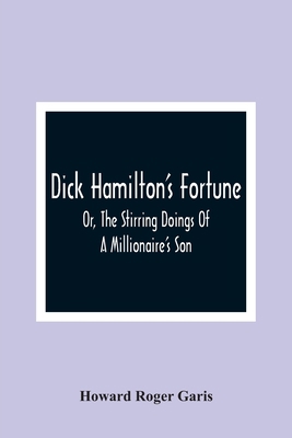 Dick Hamilton'S Fortune; Or, The Stirring Doing... 9354364160 Book Cover