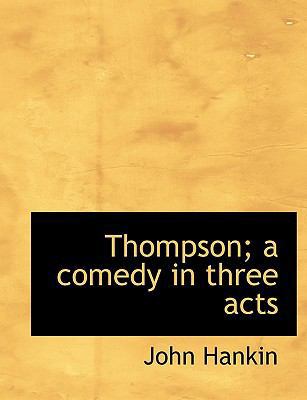 Thompson; A Comedy in Three Acts 1117944182 Book Cover