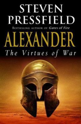 Alexander: The Virtues of War. Steven Pressfield 0385607709 Book Cover