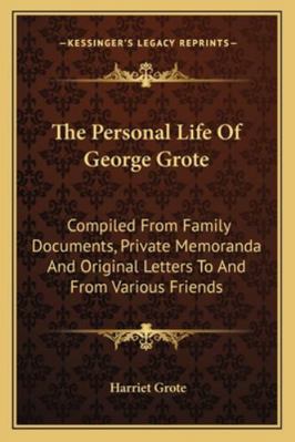 The Personal Life Of George Grote: Compiled Fro... 1163287474 Book Cover