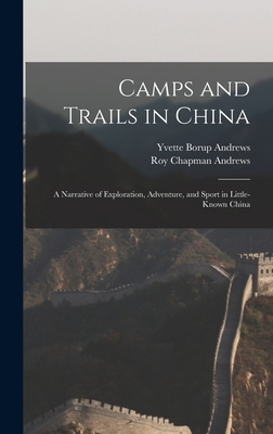 Camps and Trails in China: A Narrative of Explo... 1015565395 Book Cover