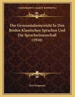 Der Gymnasialunterricht In Den Beiden Klassisch... [German] 1167348982 Book Cover