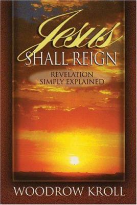 Jesus Shall Reign : Revelation Simply Explained 1840300205 Book Cover